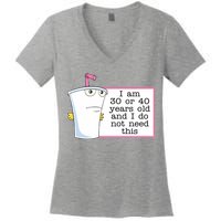 I Am 30 Or 40 Years Old And I Do Not Need This Funny Women's V-Neck T-Shirt