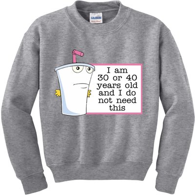 I Am 30 Or 40 Years Old And I Do Not Need This Funny Kids Sweatshirt