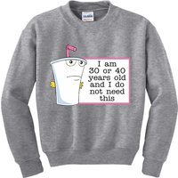 I Am 30 Or 40 Years Old And I Do Not Need This Funny Kids Sweatshirt