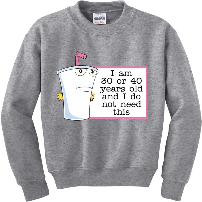 I Am 30 Or 40 Years Old And I Do Not Need This Funny Kids Sweatshirt