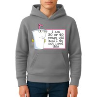 I Am 30 Or 40 Years Old And I Do Not Need This Funny Kids Hoodie