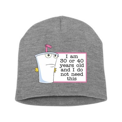 I Am 30 Or 40 Years Old And I Do Not Need This Funny Short Acrylic Beanie