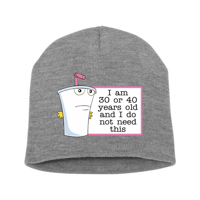 I Am 30 Or 40 Years Old And I Do Not Need This Funny Short Acrylic Beanie