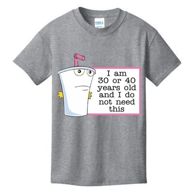 I Am 30 Or 40 Years Old And I Do Not Need This Funny Kids T-Shirt
