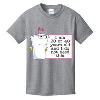 I Am 30 Or 40 Years Old And I Do Not Need This Funny Kids T-Shirt