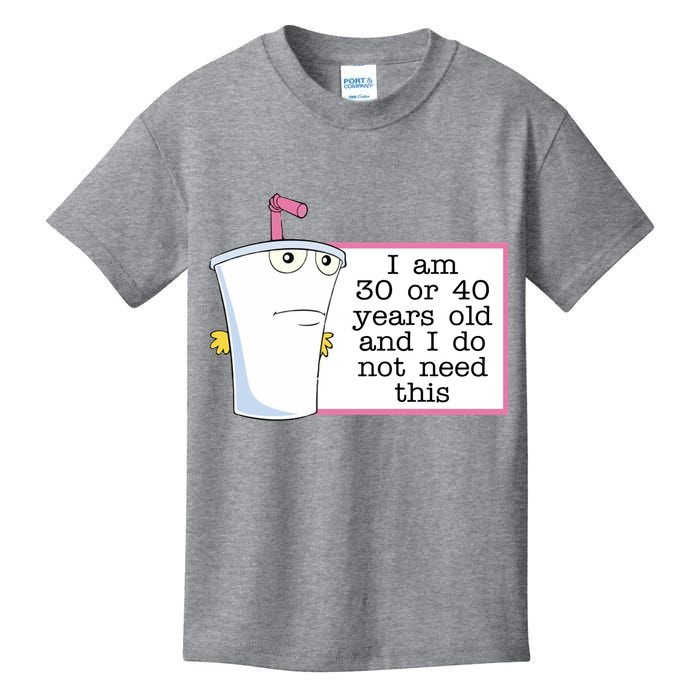 I Am 30 Or 40 Years Old And I Do Not Need This Funny Kids T-Shirt