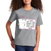 I Am 30 Or 40 Years Old And I Do Not Need This Funny Kids T-Shirt