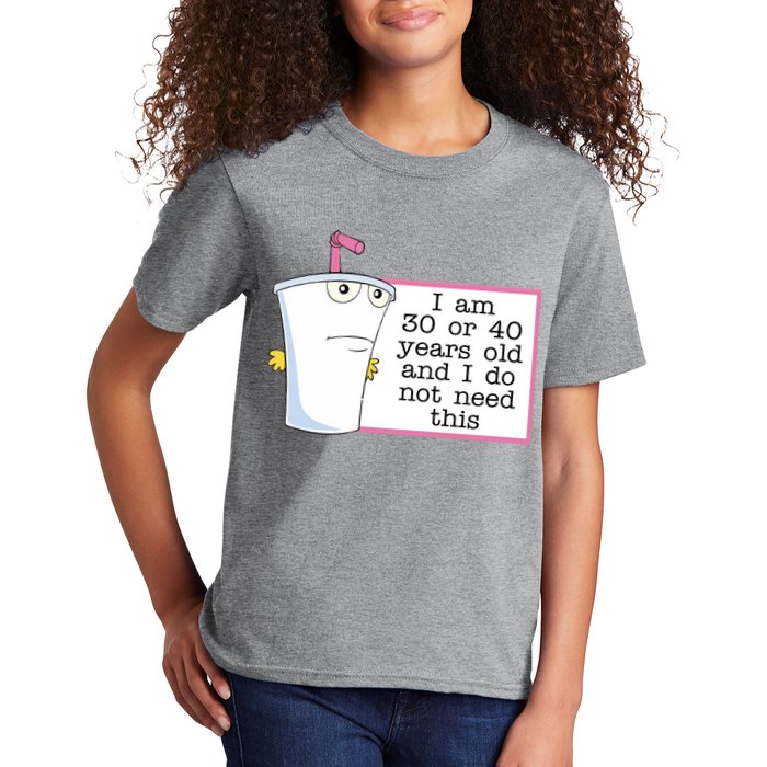 I Am 30 Or 40 Years Old And I Do Not Need This Funny Kids T-Shirt
