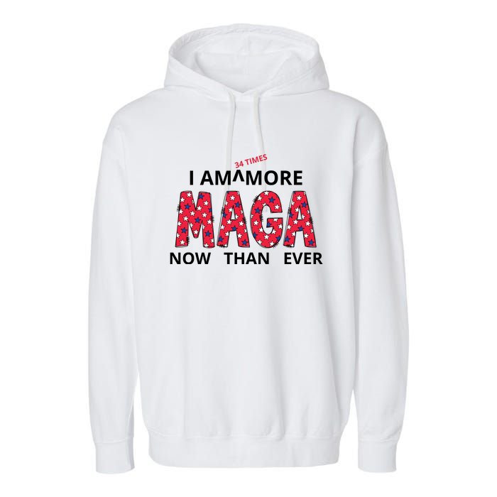 I Am 34 Times More Maga Now Than Ever Apparel Garment-Dyed Fleece Hoodie