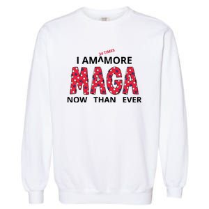 I Am 34 Times More Maga Now Than Ever Apparel Garment-Dyed Sweatshirt