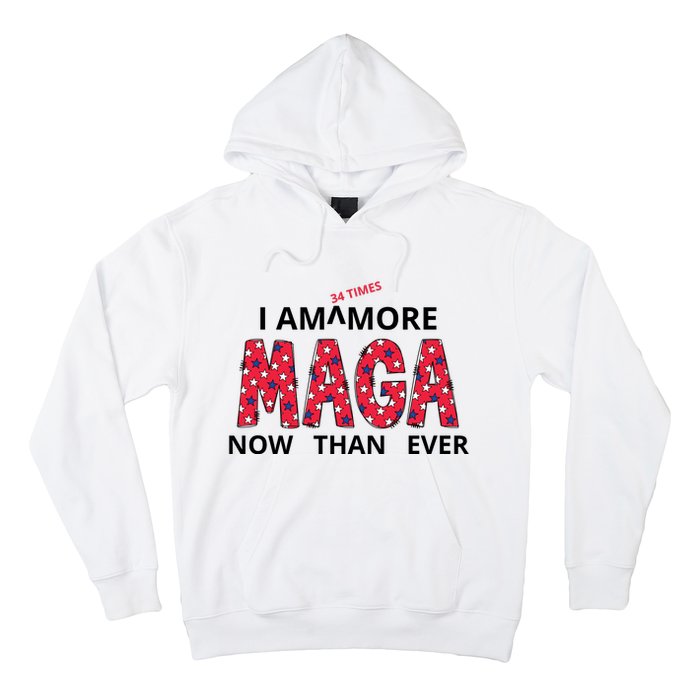 I Am 34 Times More Maga Now Than Ever Apparel Hoodie