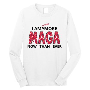 I Am 34 Times More Maga Now Than Ever Apparel Long Sleeve Shirt