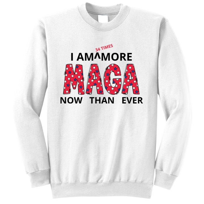 I Am 34 Times More Maga Now Than Ever Apparel Sweatshirt