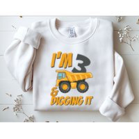 I Am 3 And Digging It Three 3yr 3th Birthday Construction Boy 3 Years Old Sweatshirt