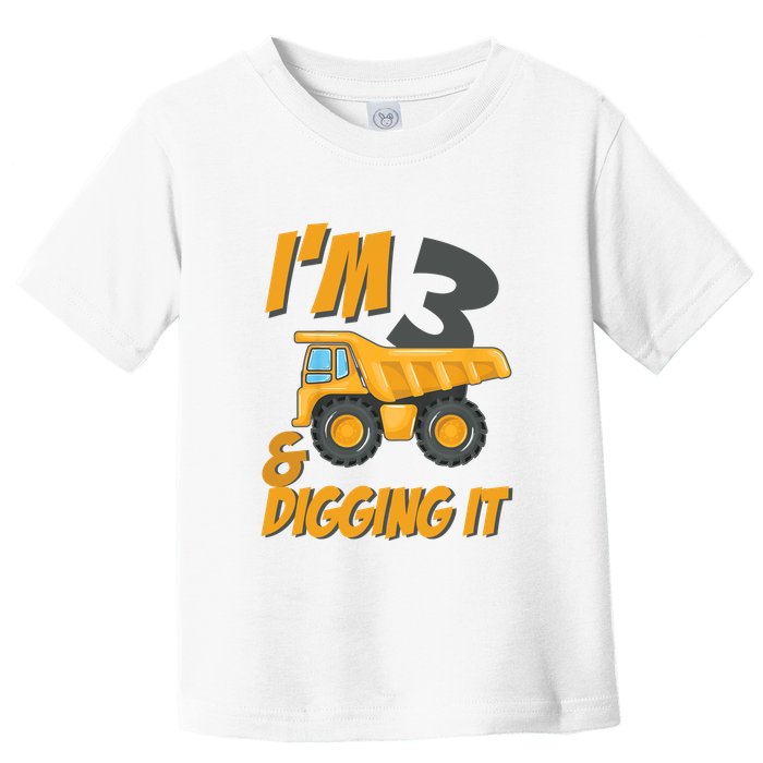 I Am 3 And Digging It Three 3yr 3th Birthday Construction Boy 3 Years Old Toddler T-Shirt