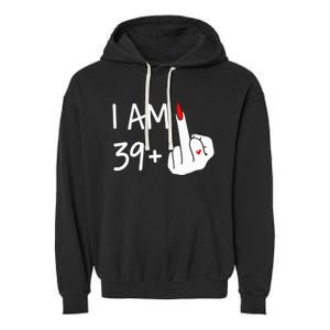 I Am 39 Plus 1 Middle Finger 40th Birthday Wo Mothers Day Garment-Dyed Fleece Hoodie