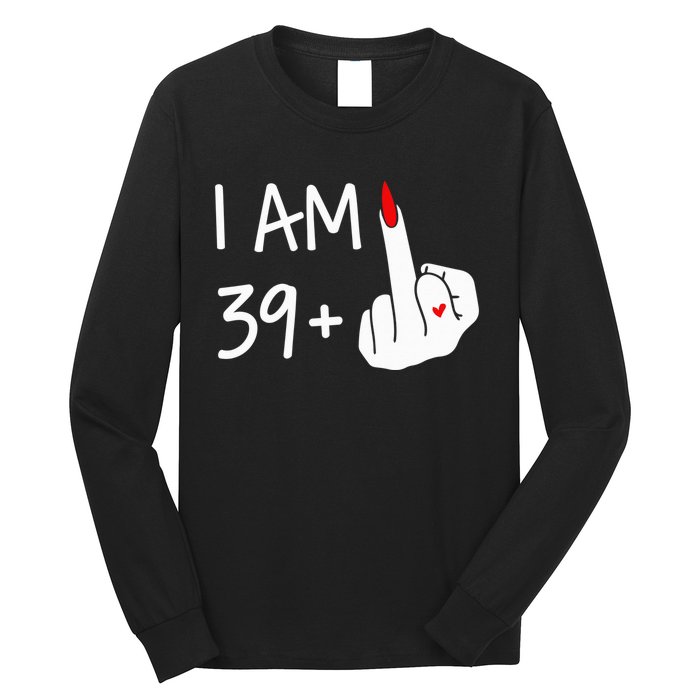 I Am 39 Plus 1 Middle Finger 40th Birthday Wo Mothers Day Long Sleeve Shirt