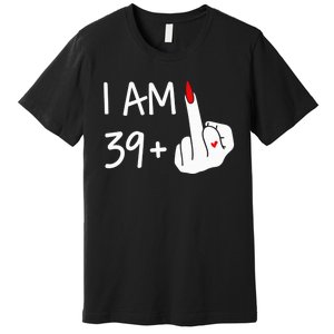 I Am 39 Plus 1 Middle Finger 40th Birthday Wo Mothers Day Premium T-Shirt