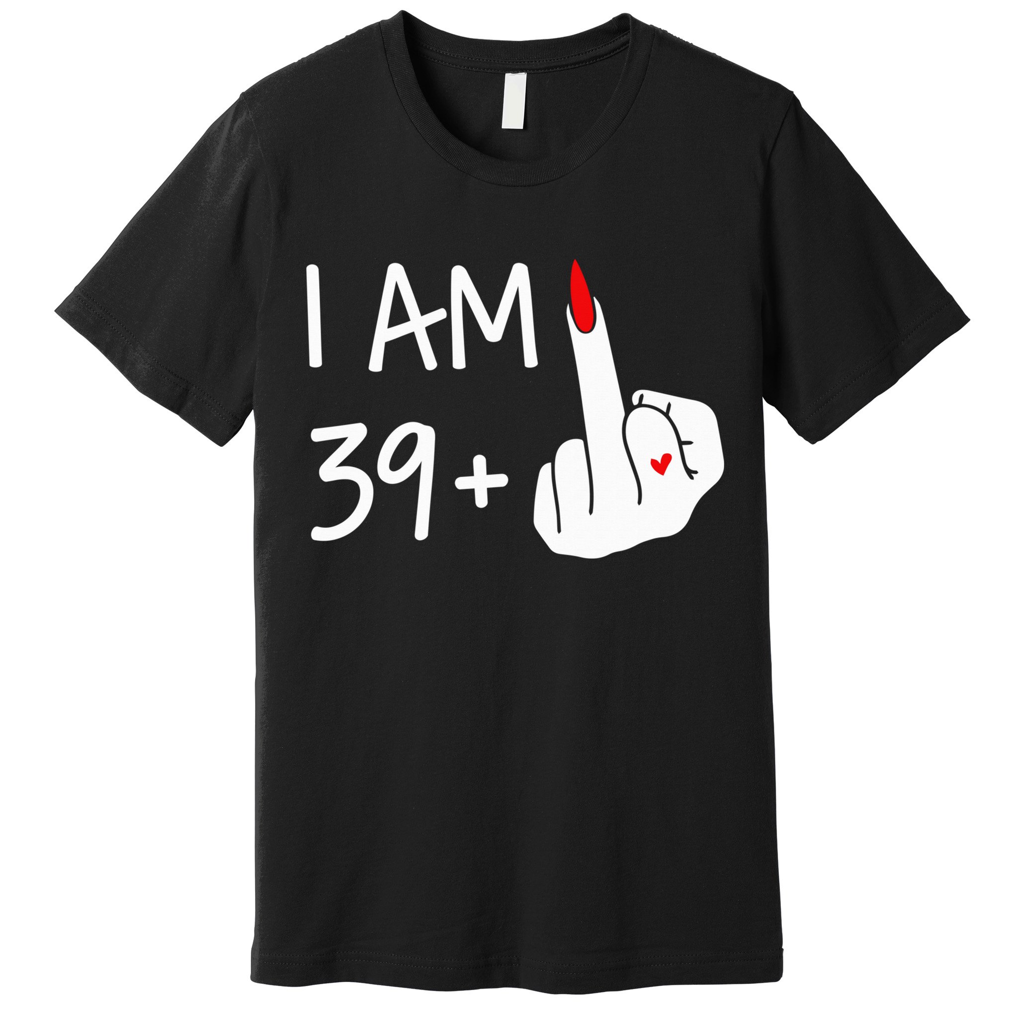 I Am 39 Plus 1 Middle Finger 40th Birthday Wo Mothers Day Premium T-Shirt