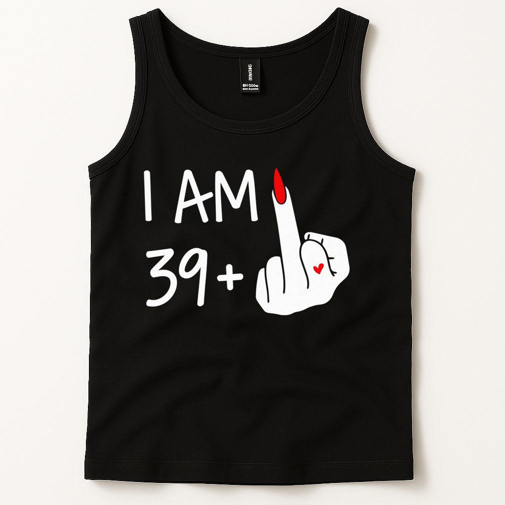 I Am 39 Plus 1 Middle Finger 40th Birthday Wo Mothers Day Tank Top