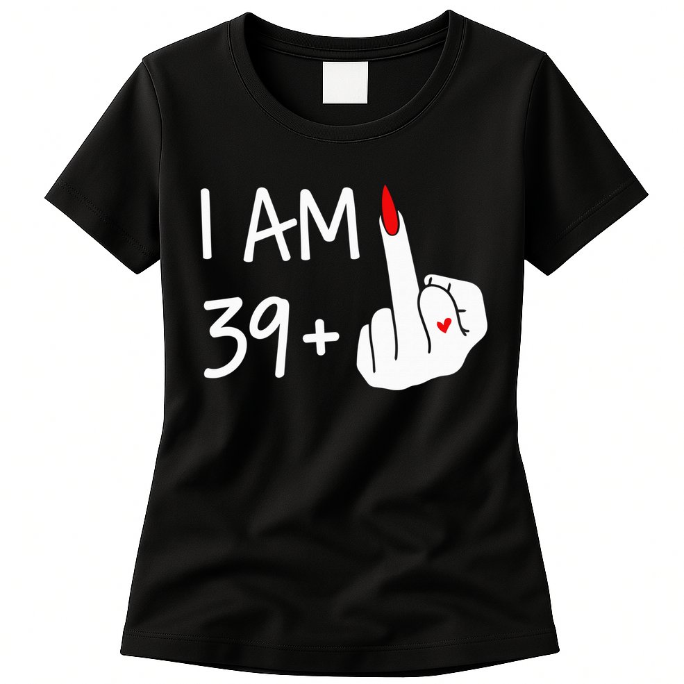 I Am 39 Plus 1 Middle Finger 40th Birthday Wo Mothers Day Womens T-Shirt