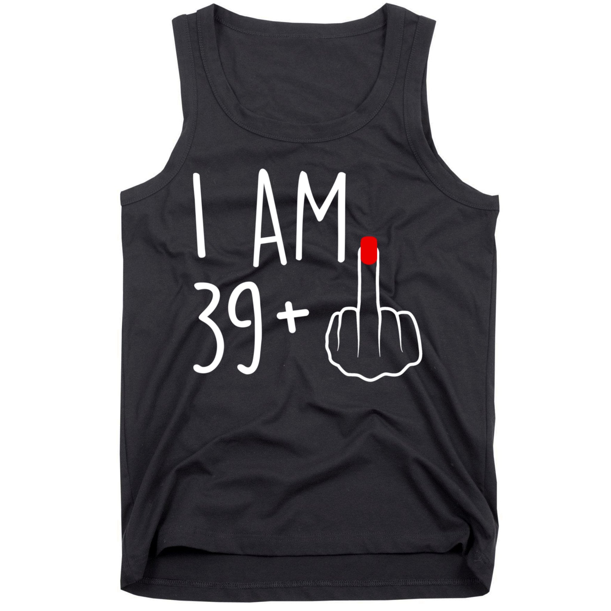 I Am 39 Plus 1 Middle Finger For A 40th Birthday For Women Tank Top