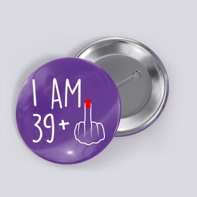 I Am 39 Plus 1 Middle Finger For A 40th Birthday For Women Button
