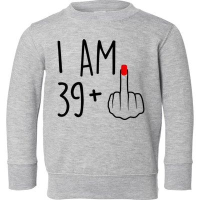 I Am 39 Plus 1 Middle Finger For A 40th Birthday For Women Toddler Sweatshirt
