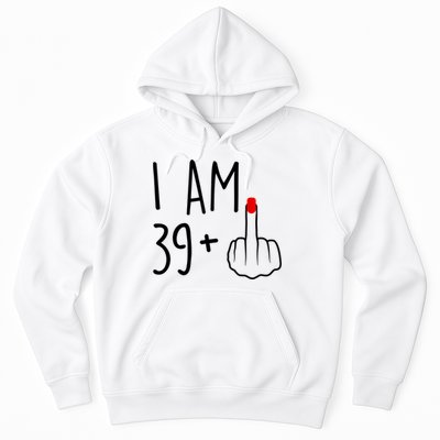 I Am 39 Plus 1 Middle Finger For A 40th Birthday For Women Hoodie
