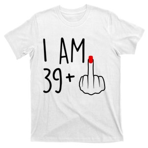 I Am 39 Plus 1 Middle Finger For A 40th Birthday For Women T-Shirt