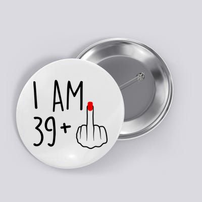 I Am 39 Plus 1 Middle Finger For A 40th Birthday For Women Button
