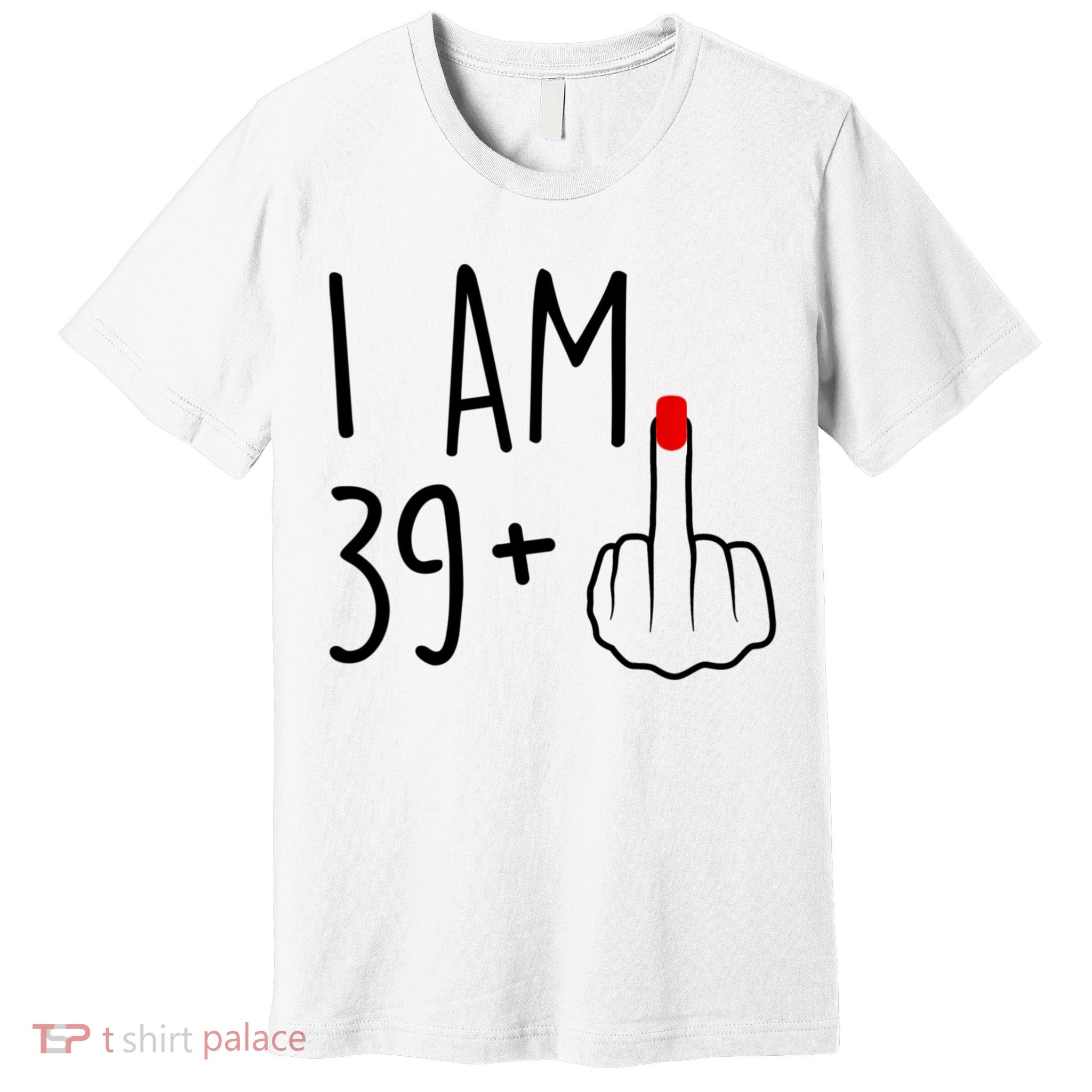 I Am 39 Plus 1 Middle Finger For A 40th Birthday For Women Premium T-Shirt