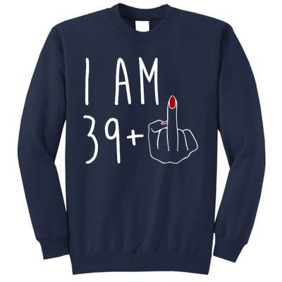 I Am 39 Plus Middle Finger Funny 40th Birthday Tall Sweatshirt