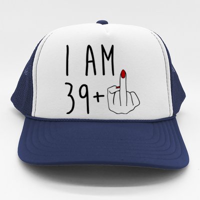 I Am 39 Plus Middle Finger Funny 40th Birthday Trucker Hat