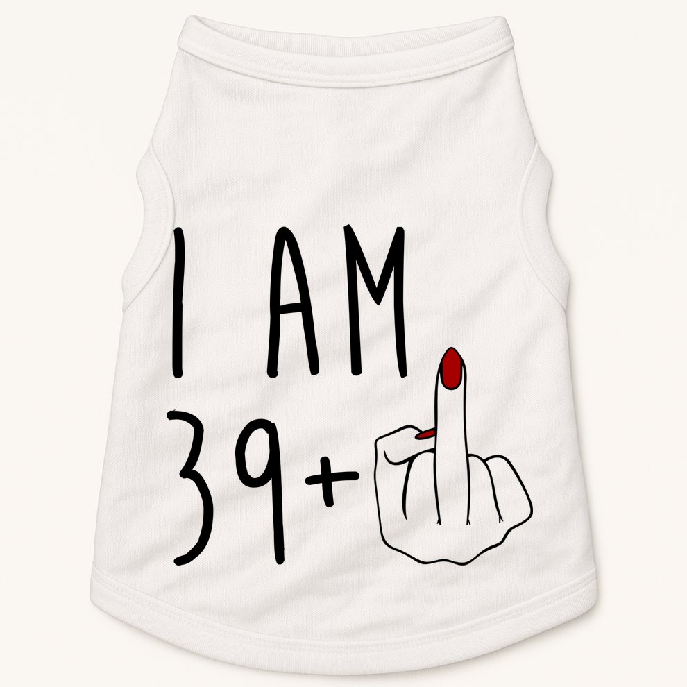 I Am 39 Plus Middle Finger Funny 40th Birthday Doggie Tank