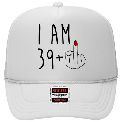 I Am 39 Plus Middle Finger Funny 40th Birthday High Crown Mesh Back Trucker Hat