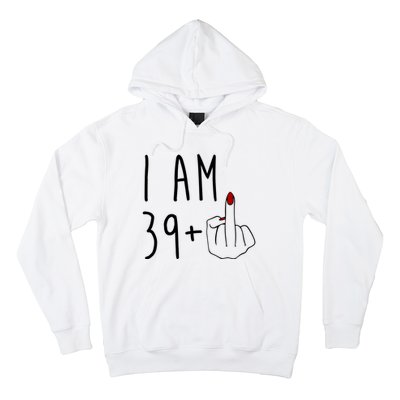 I Am 39 Plus Middle Finger Funny 40th Birthday Hoodie