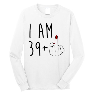 I Am 39 Plus Middle Finger Funny 40th Birthday Long Sleeve Shirt