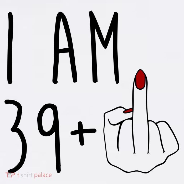 I Am 39 Plus Middle Finger Funny 40th Birthday T-Shirt