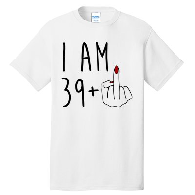 I Am 39 Plus Middle Finger Funny 40th Birthday Tall T-Shirt