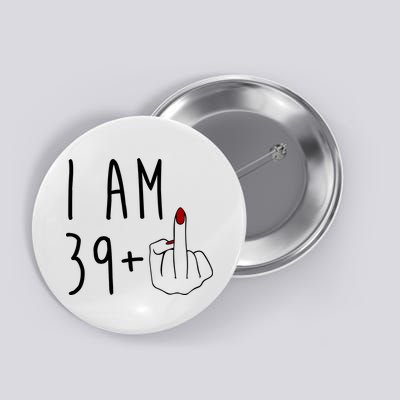 I Am 39 Plus Middle Finger Funny 40th Birthday Button