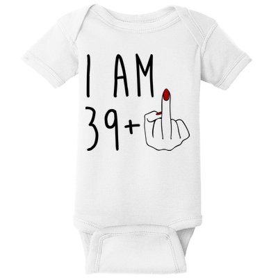 I Am 39 Plus Middle Finger Funny 40th Birthday Baby Bodysuit
