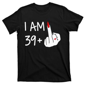 I Am 39 Plus 1 Middle Finger 40th Birthday Wo Mothers Day T-Shirt