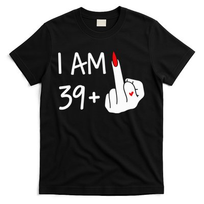 I Am 39 Plus 1 Middle Finger 40th Birthday Wo Mothers Day T-Shirt