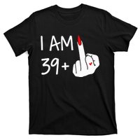 I Am 39 Plus 1 Middle Finger 40th Birthday Wo Mothers Day T-Shirt