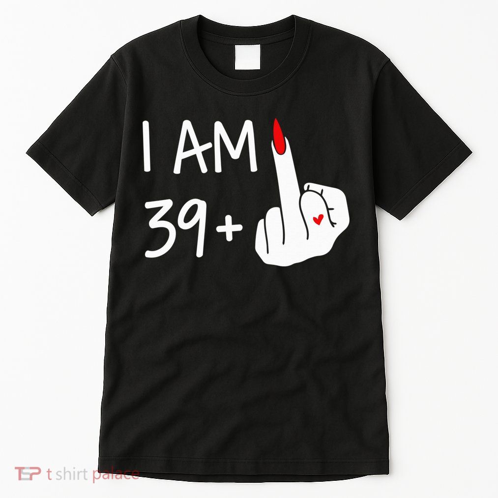 I Am 39 Plus 1 Middle Finger 40th Birthday Wo Mothers Day Tall T-Shirt