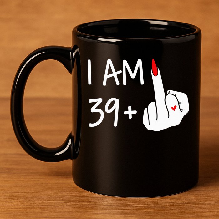 I Am 39 Plus 1 Middle Finger 40th Birthday Wo Mothers Day 11oz C Handle Ceramic Mug