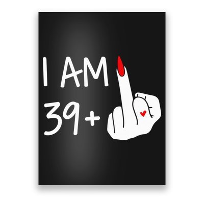 I Am 39 Plus 1 Middle Finger 40th Birthday Wo Mothers Day Poster