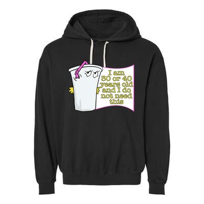 I Am 30 Or 40 Years Old And I Do Not Need This Funny Garment-Dyed Fleece Hoodie