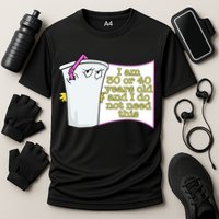 I Am 30 Or 40 Years Old And I Do Not Need This Funny Performance Shirt